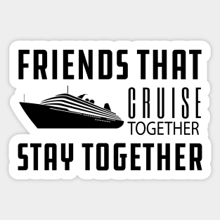 Cruise - Friends that cruise together stay together Sticker